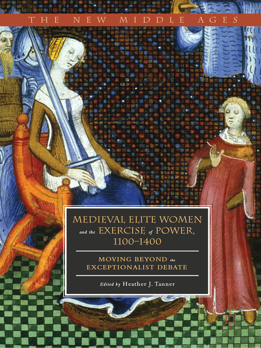 Title details for Medieval Elite Women and the Exercise of Power, 1100–1400 by Heather J. Tanner - Wait list
